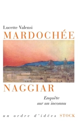 Mardocchée Naggiar : enquête sur un inconnu - Lucette Valensi