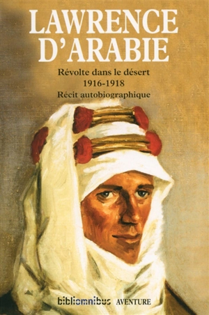 Révolte dans le désert : 1916-1918 : récit autobiographique - Thomas Edward Lawrence