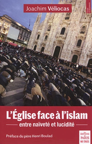 L'Eglise face à l'islam : entre naïveté et lucidité - Joachim Véliocas