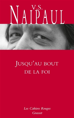 Jusqu'au bout de la foi : excursions islamiques chez les peuples convertis - Vidiadhar Surajprasad Naipaul