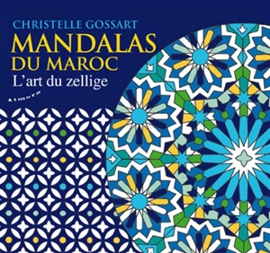 Mandalas du Maroc : l'art du zellige - Christelle Gossart