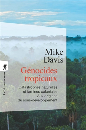 Génocides tropicaux : catastrophes naturelles et famines coloniales, 1870-1900 : aux origines du sous-développement - Mike Davis