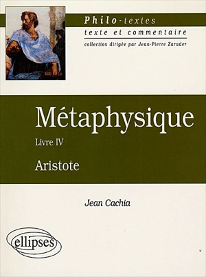 Métaphysique, Livre IV (les fondements de la science), Aristote - Jean Cachia