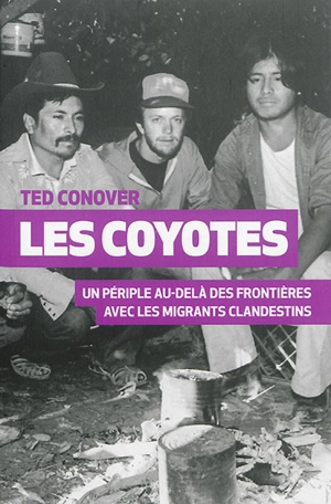 Les coyotes : un périple au-delà des frontières avec les migrants clandestins - Ted Conover