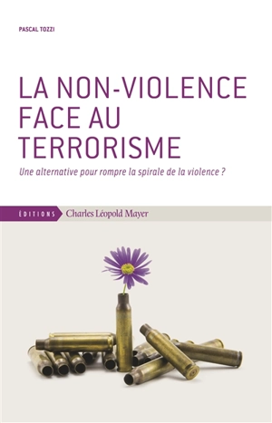 La non-violence face au terrorisme : une alternative pour rompre la spirale de la violence ? - Pascal Tozzi