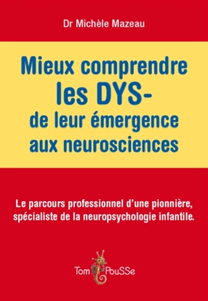 Mieux comprendre les DYS-, de leur émergence aux neurosciences : le parcours professionnel d'une pionnière, spécialiste de la neuropsychologie infantile - Michèle Mazeau