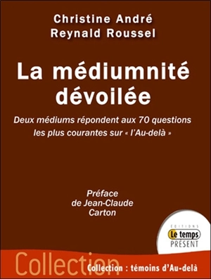 La médiumnité dévoilée : deux médiums répondent aux 70 questions les plus courantes sur l'au-delà - Christine André