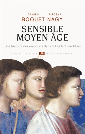 Sensible Moyen Age : une histoire des émotions dans l'Occident médiéval - Damien Boquet