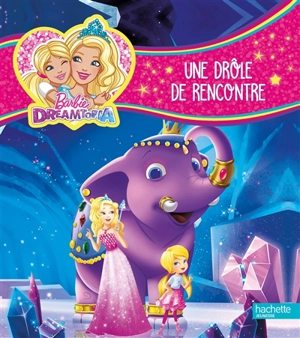 Barbie Dreamtopia. Une drôle de rencontre - Devra Newberger Speregen