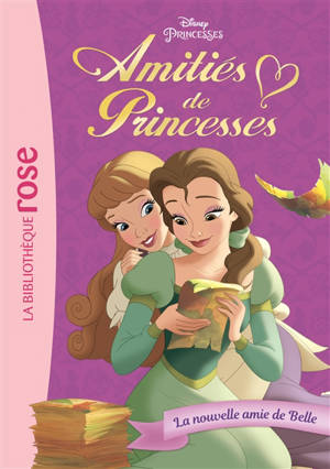 Amitiés de princesses. Vol. 1. La nouvelle amie de Belle - Walt Disney company