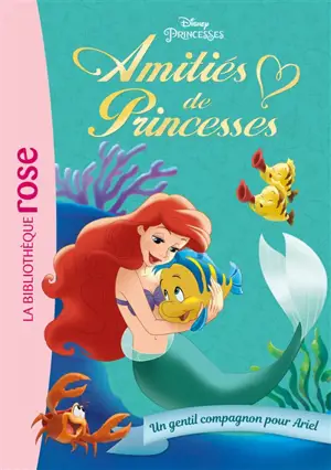 Amitiés de princesses. Vol. 3. Un gentil compagnon pour Ariel - Walt Disney company