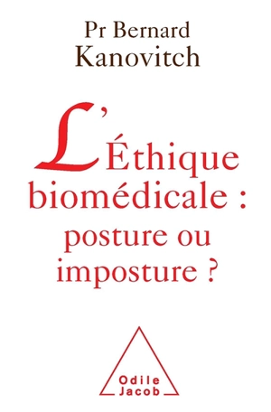 L'éthique biomédicale : posture ou imposture ? - Bernard Kanovitch