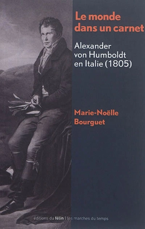 Le monde dans un carnet : Alexander von Humboldt en Italie (1805) - Marie-Noëlle Bourguet