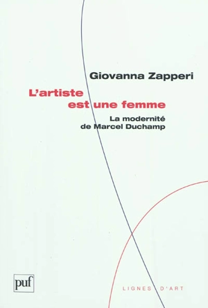 L'artiste est une femme : la modernité de Marcel Duchamp - Giovanna Zapperi