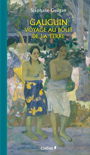 Gauguin : voyage au bout de la Terre - Stéphane Guégan