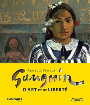 Gauguin, d'art et de liberté - Armelle Fémelat