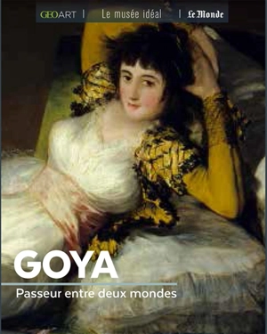 Goya : passeur entre deux mondes - Françoise Bayle