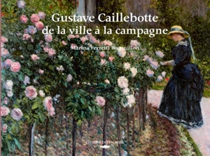 Gustave Caillebotte, de la ville à la campagne - Marina Feretti