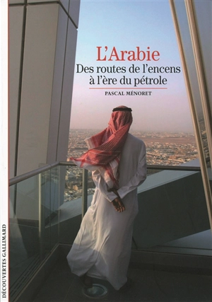 L'Arabie : des routes de l'encens à l'ère du pétrole - Pascal Ménoret