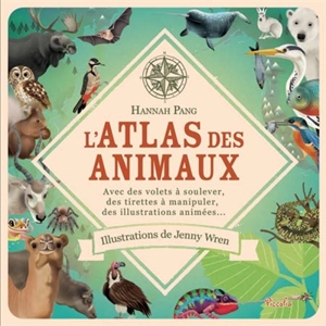 L'atlas des animaux : avec des volets à soulever, des tirettes à manipuler, des illustrations animées... - Hannah Pang