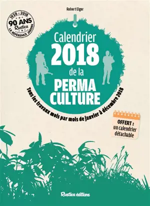 Calendrier 2018 de la permaculture : tous les travaux mois par mois de janvier à décembre 2018 - Robert Elger