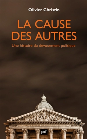 La cause des autres : une histoire du dévouement politique - Olivier Christin