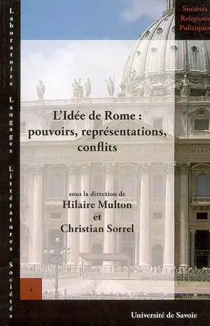 L'idée de Rome : pouvoirs, représentations, conflits : actes de la XIIe Université d'été d'histoire religieuse, Rome, 10-15 juil. 2003 - Université d'été d'histoire religieuse (12 ; 2003 ; Rome)