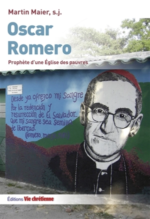 Oscar Romero : prophète d'une Eglise des pauvres - Martin Maier