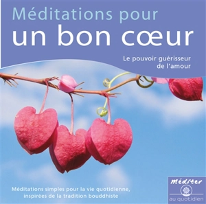 Méditations pour un bon coeur : le pouvoir guérisseur de l'amour - Kelsang Tonpa