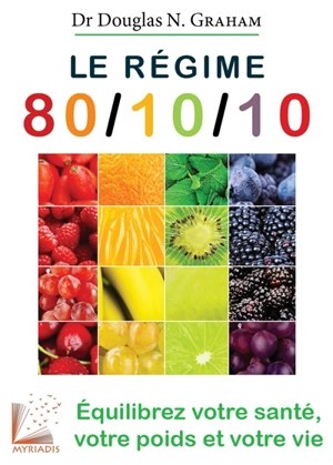 Le régime 80-10-10 : équilibrez votre santé, votre poids et votre vie - Douglas N. Graham