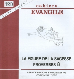 Cahiers Evangile, supplément, n° 120. La figure de la Sagesse, proverbes 8, 22-31 - Dominique Cerbelaud