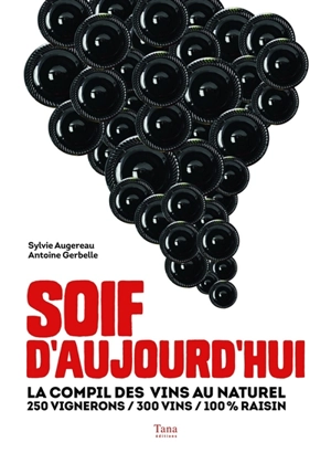 Soif d'aujourd'hui : la compil des vins au naturel : 250 vignerons, 300 vins, 100 % raisin - Sylvie Augereau