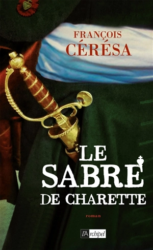 Le sabre de Charette - François Cérésa