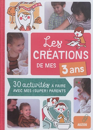 Les créations de mes 3 ans : 30 activités à faire avec mes (super) parents - Camille Berta