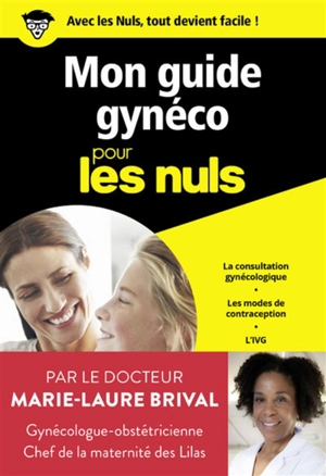 Mon guide gynéco pour les nuls : la consultation gynécologue, les modes de contraception, l'IVG, les troubles que l'on peut gérer soi-même - Marie-Laure Brival