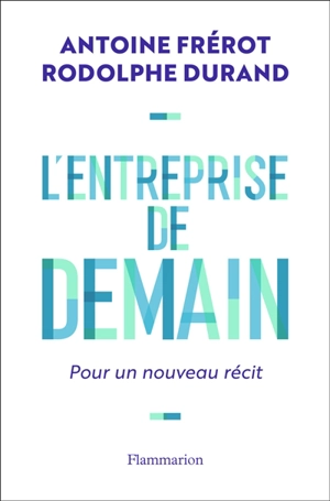 L'entreprise de demain : pour un nouveau récit - Antoine Frérot