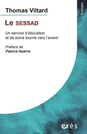 Le SESSAD : un service d'éducation et de soins tourné vers l'avenir - Thomas Viltard