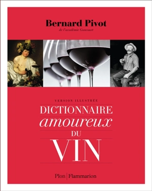 Dictionnaire amoureux du vin : version illustrée - Bernard Pivot
