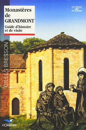 Monastères de Grandmont : guide d'histoire et de visite - Gilles Bresson