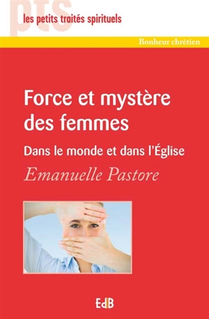 Force et mystère des femmes : dans le monde et dans l'Eglise - Emmanuelle Pastore