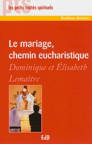 Le mariage, chemin eucharistique - Élisabeth Lemaître