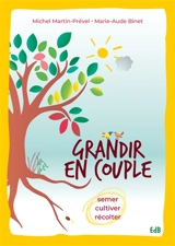 Grandir en couple : semer, cultiver, récolter - Michel Martin-Prével
