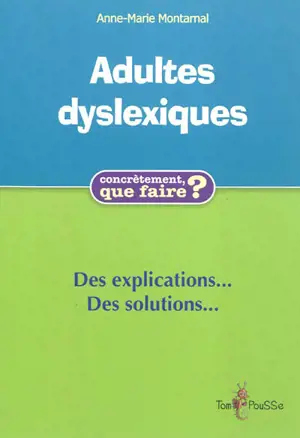 Adultes dyslexiques : des explications et des solutions - Anne-Marie Montarnal