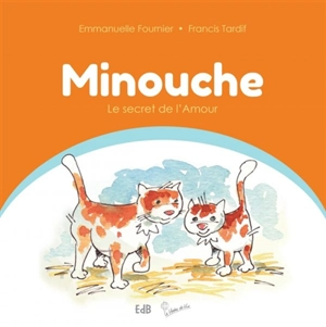 Minouche. Le secret de l'amour - Emmanuelle Fournier