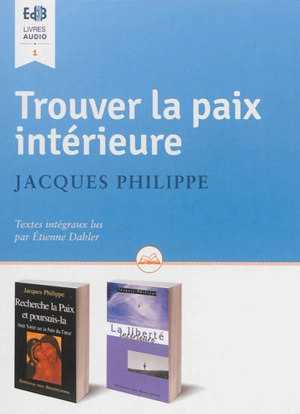 Trouver la paix intérieure - Jacques Philippe