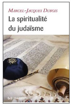 La spiritualité du judaïsme - Marcel-Jacques Dubois