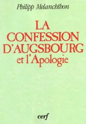 Confession d'Augsbourg. Apologie de la Confession d'Augsbourg - Philippus Melanchthon