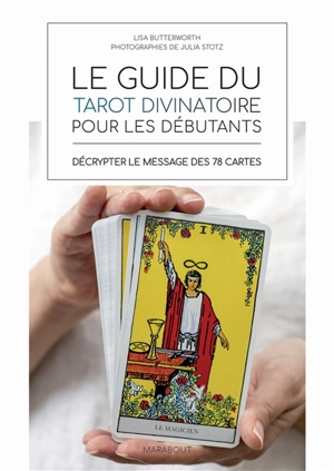 Le guide du tarot divinatoire pour les débutants : décrypter le message des 78 cartes - Lisa Butterworth