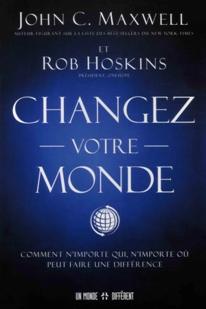 Changez votre monde : comment n'importe qui, n'importe où peut faire une différence - John C. Maxwell