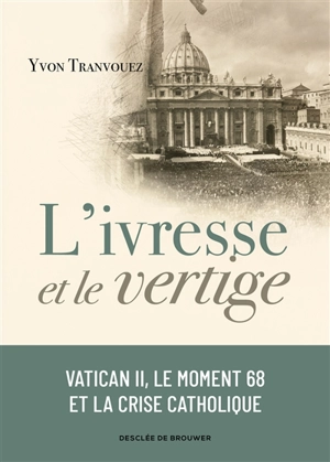 L'ivresse et le vertige : Vatican II, le moment 68 et la crise catholique : 1960-1980 - Yvon Tranvouez